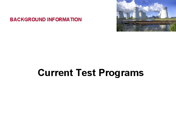 BACKGROUND INFORMATION Current Test Programs 