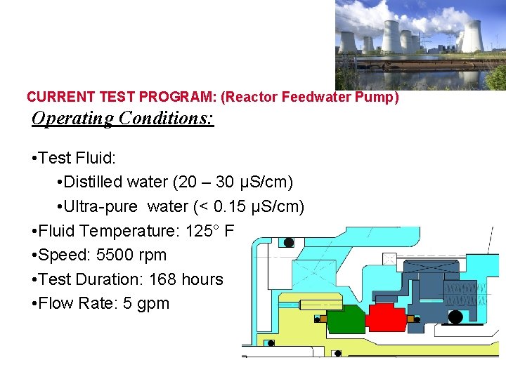 CURRENT TEST PROGRAM: (Reactor Feedwater Pump) Operating Conditions: • Test Fluid: • Distilled water