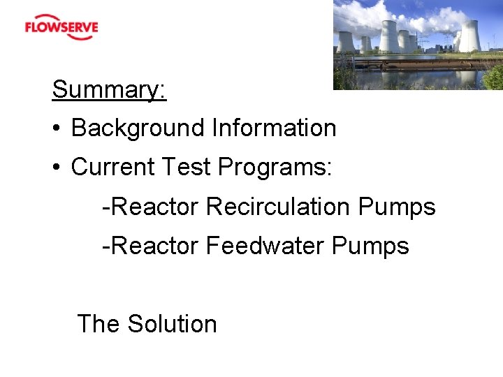 Summary: • Background Information • Current Test Programs: -Reactor Recirculation Pumps -Reactor Feedwater Pumps