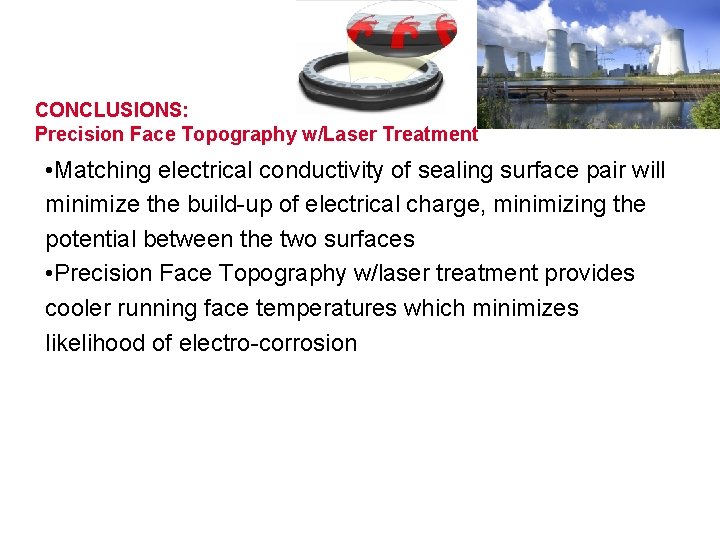 CONCLUSIONS: Precision Face Topography w/Laser Treatment • Matching electrical conductivity of sealing surface pair