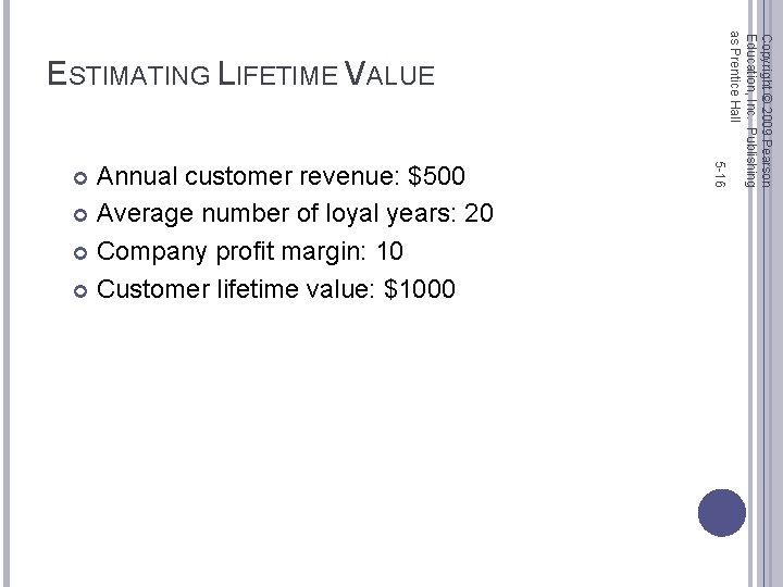 5 -16 Annual customer revenue: $500 Average number of loyal years: 20 Company profit