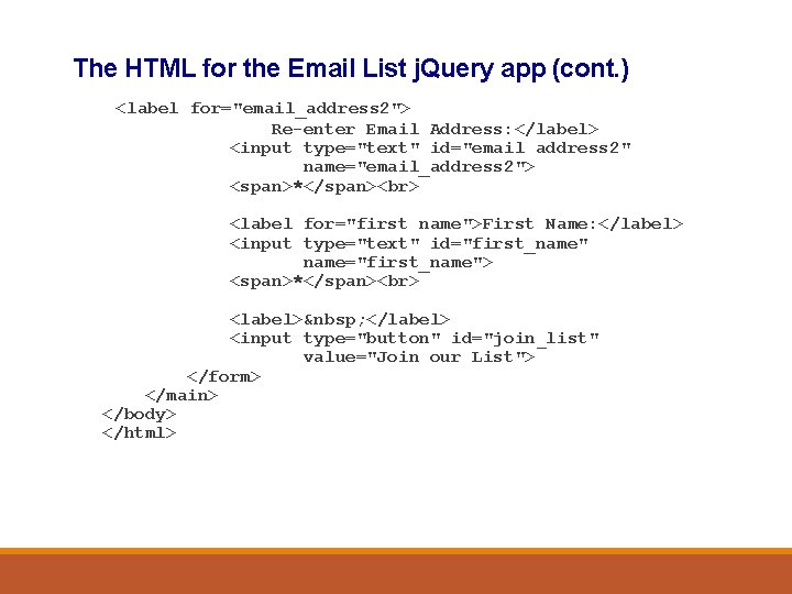 The HTML for the Email List j. Query app (cont. ) <label for="email_address 2">