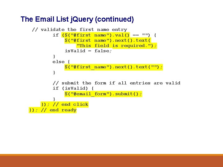 The Email List j. Query (continued) // validate the first name entry if ($("#first_name").