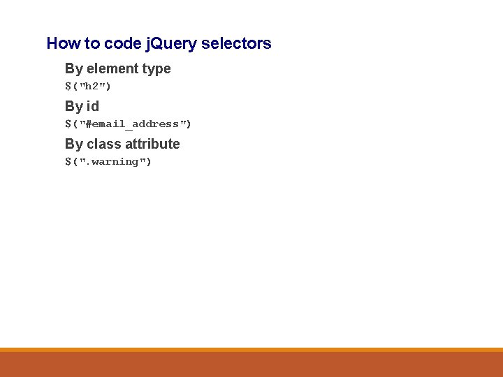 How to code j. Query selectors By element type $("h 2") By id $("#email_address")