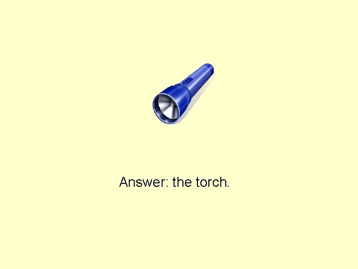 Answer: the torch. 