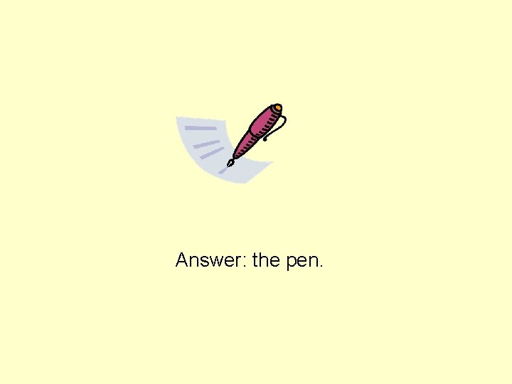 Answer: the pen. 