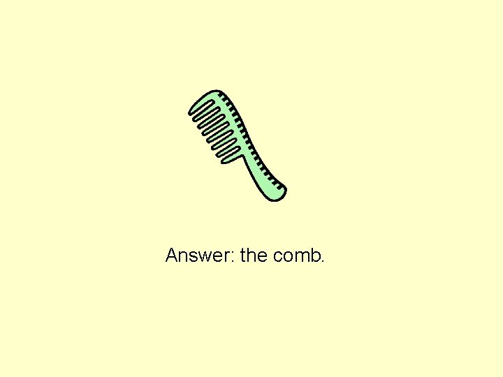 Answer: the comb. 