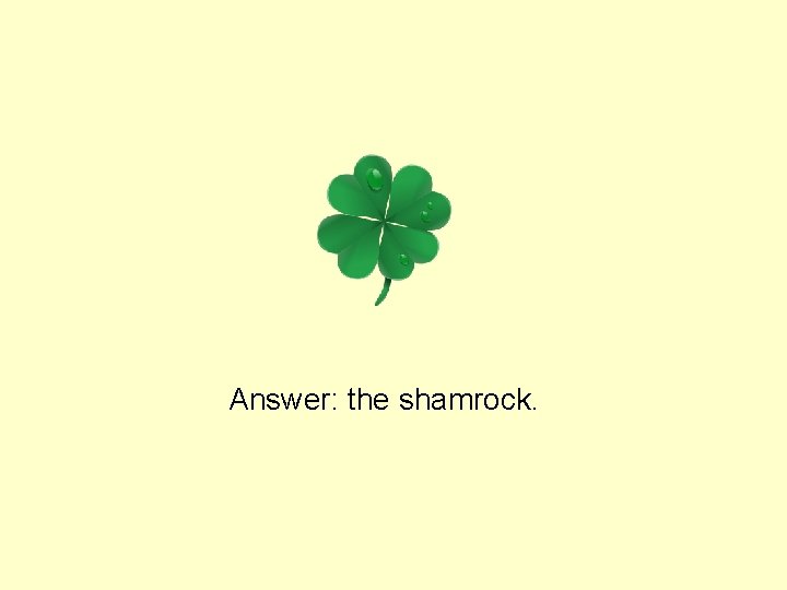 Answer: the shamrock. 