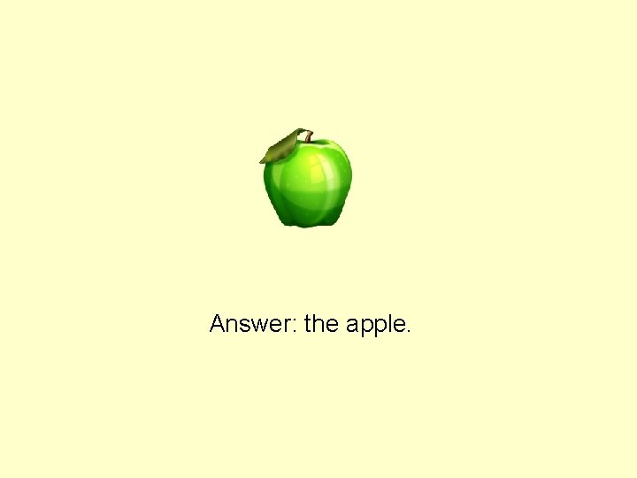 Answer: the apple. 