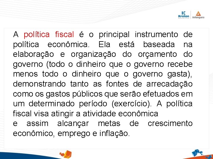 A política fiscal é o principal instrumento de política econômica. Ela está baseada na