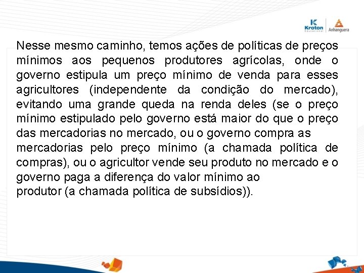 Nesse mesmo caminho, temos ações de políticas de preços mínimos aos pequenos produtores agrícolas,