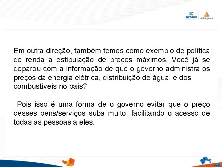 Em outra direção, também temos como exemplo de política de renda a estipulação de