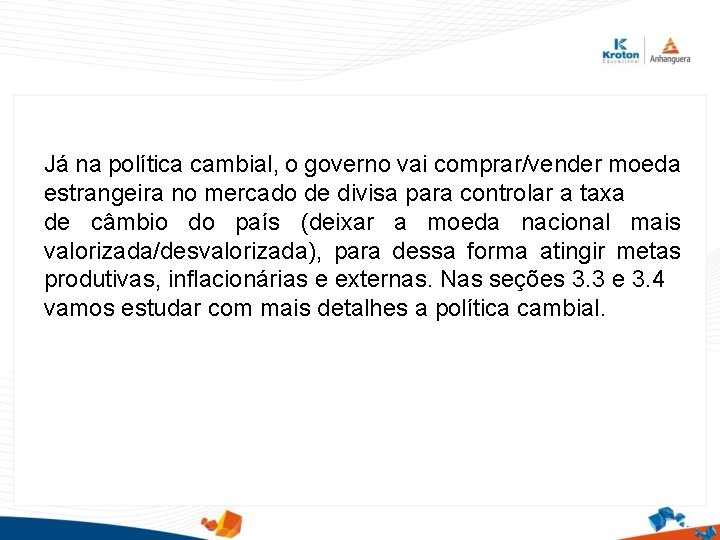 Já na política cambial, o governo vai comprar/vender moeda estrangeira no mercado de divisa