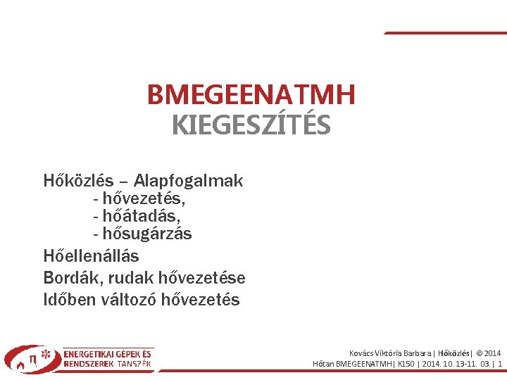 BMEGEENATMH KIEGESZÍTÉS Hőközlés – Alapfogalmak - hővezetés, - hőátadás, - hősugárzás Hőellenállás Bordák, rudak