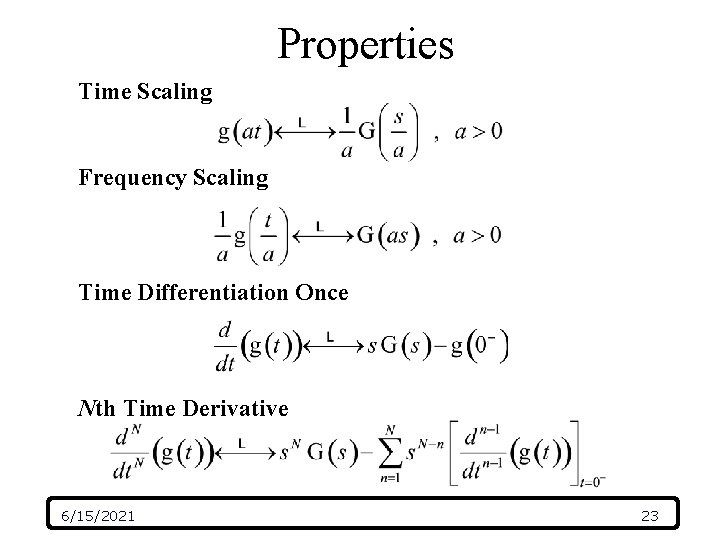 Properties Time Scaling Frequency Scaling Time Differentiation Once Nth Time Derivative 6/15/2021 23 Properties Time Scaling Frequency Scaling Time Differentiation Once Nth Time Derivative 6/15/2021 23