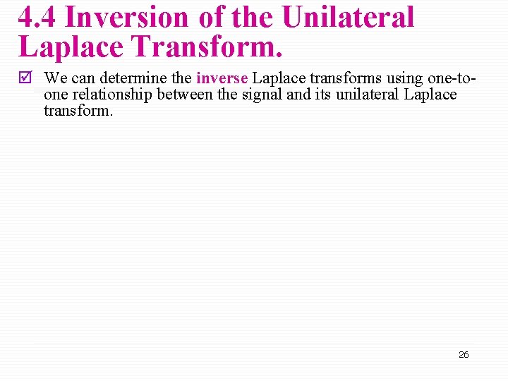 4. 4 Inversion of the Unilateral Laplace Transform. þ We can determine the inverse 4. 4 Inversion of the Unilateral Laplace Transform. þ We can determine the inverse