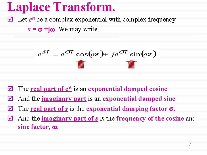 Laplace Transform. þ Let est be a complex exponential with complex frequency s = Laplace Transform. þ Let est be a complex exponential with complex frequency s =