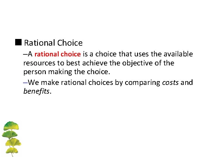 <Rational Choice –A rational choice is a choice that uses the available resources to