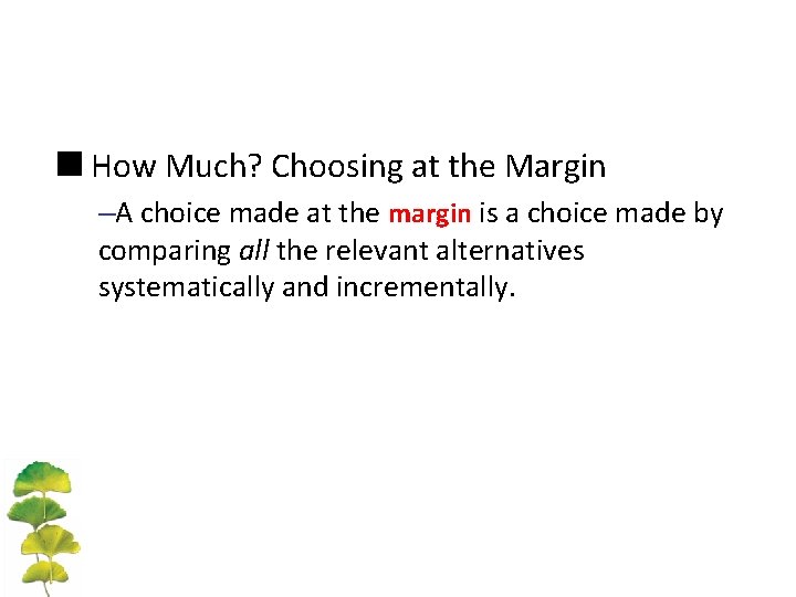 <How Much? Choosing at the Margin –A choice made at the margin is a