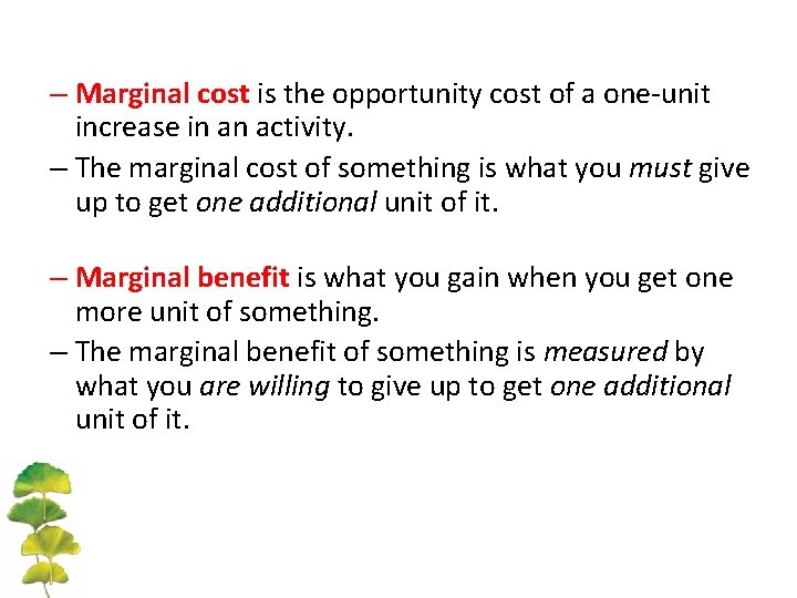 – Marginal cost is the opportunity cost of a one-unit increase in an activity.