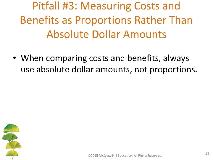 Pitfall #3: Measuring Costs and Benefits as Proportions Rather Than Absolute Dollar Amounts •