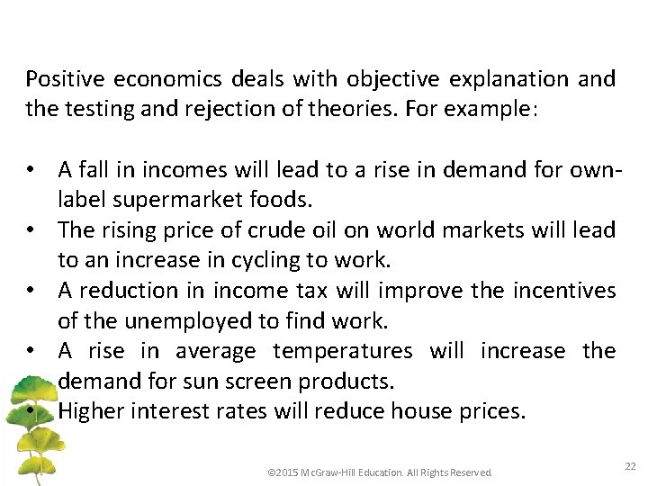 Positive economics deals with objective explanation and the testing and rejection of theories. For