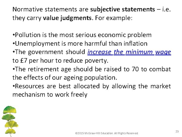 Normative statements are subjective statements – i. e. they carry value judgments. For example: