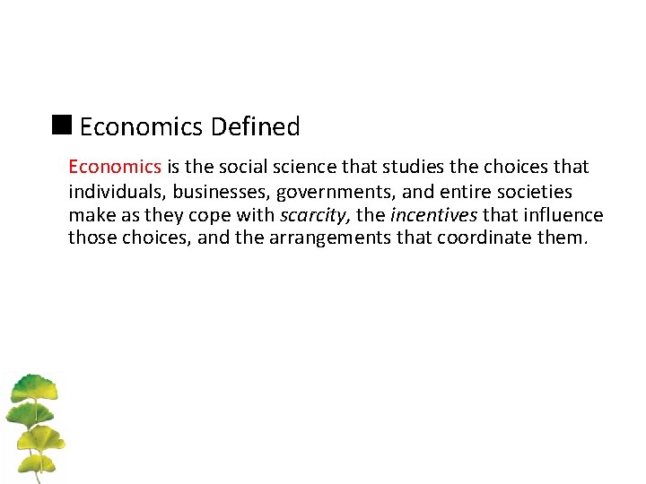 <Economics Defined Economics is the social science that studies the choices that individuals, businesses,