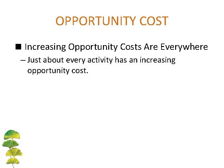 OPPORTUNITY COST < Increasing Opportunity Costs Are Everywhere – Just about every activity has