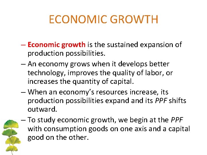 ECONOMIC GROWTH – Economic growth is the sustained expansion of production possibilities. – An