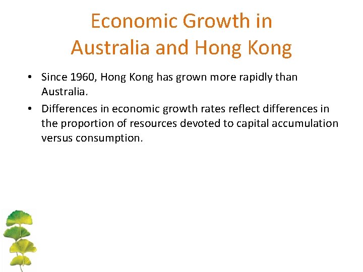 Economic Growth in Australia and Hong Kong • Since 1960, Hong Kong has grown