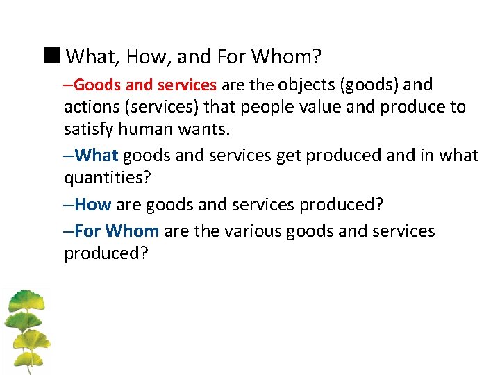 <What, How, and For Whom? –Goods and services are the objects (goods) and actions