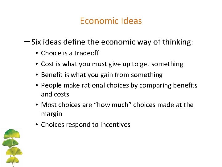 Economic Ideas – Six ideas define the economic way of thinking: Choice is a