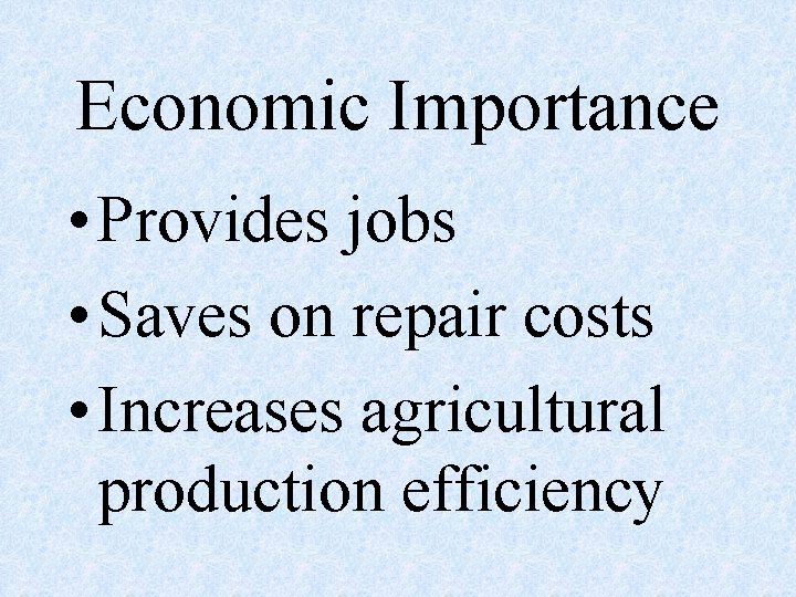 Economic Importance • Provides jobs • Saves on repair costs • Increases agricultural production