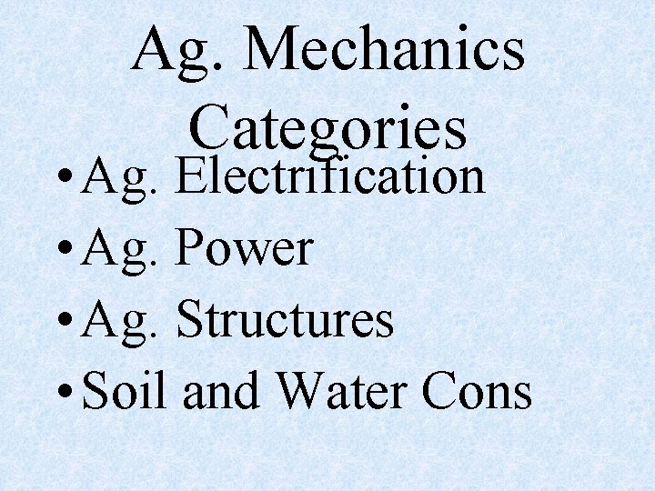 Ag. Mechanics Categories • Ag. Electrification • Ag. Power • Ag. Structures • Soil