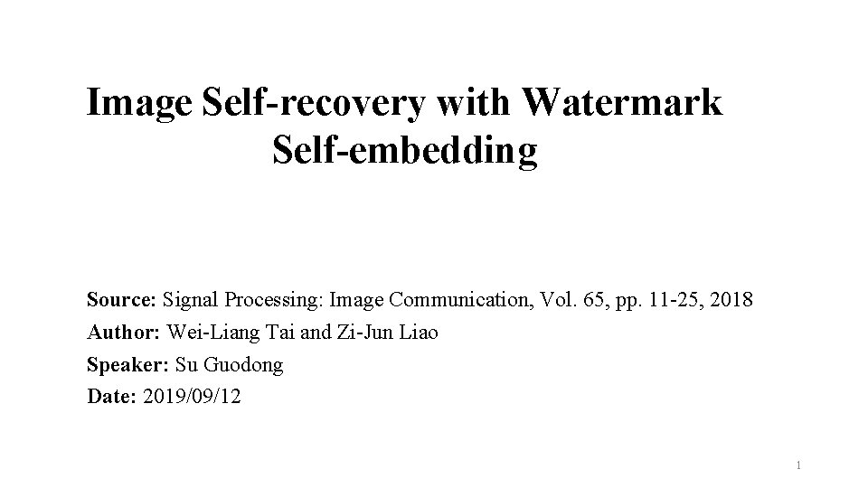 Image Self-recovery with Watermark Self-embedding Source: Signal Processing: Image Communication, Vol. 65, pp. 11