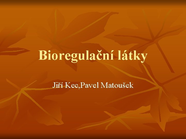 Bioregulační látky Jiří Kec, Pavel Matoušek 