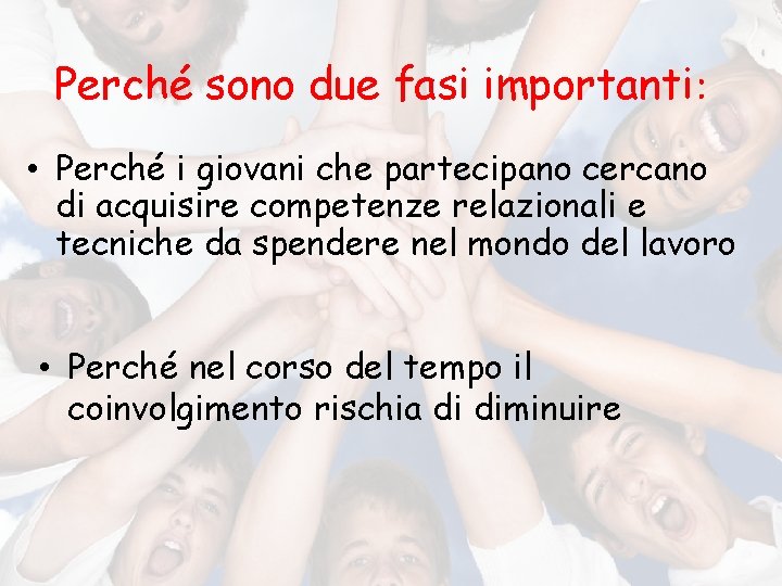 Perché sono due fasi importanti: • Perché i giovani che partecipano cercano di acquisire