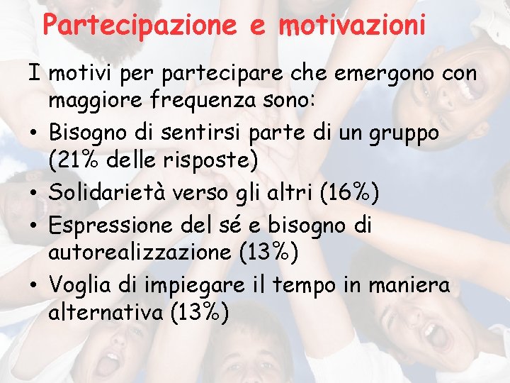 Partecipazione e motivazioni I motivi per partecipare che emergono con maggiore frequenza sono: •