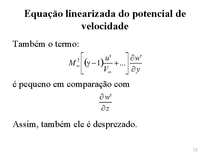 Equação linearizada do potencial de velocidade Também o termo: é pequeno em comparação com