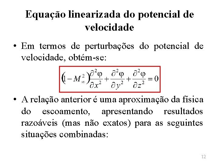 Equação linearizada do potencial de velocidade • Em termos de perturbações do potencial de