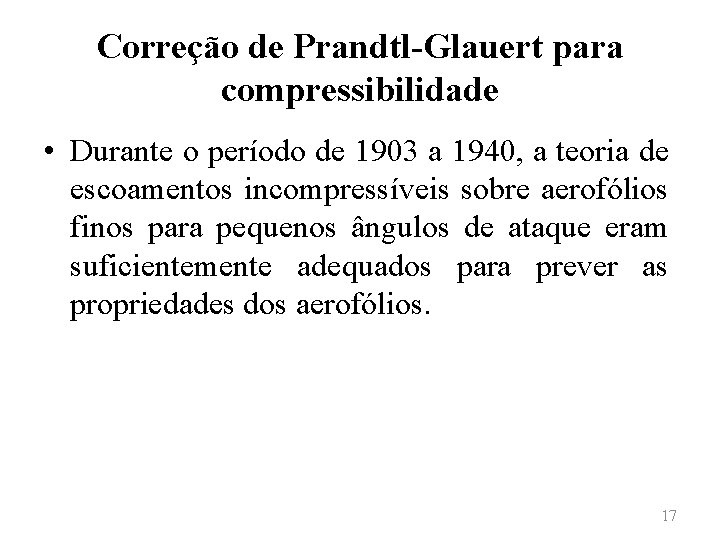 Correção de Prandtl-Glauert para compressibilidade • Durante o período de 1903 a 1940, a