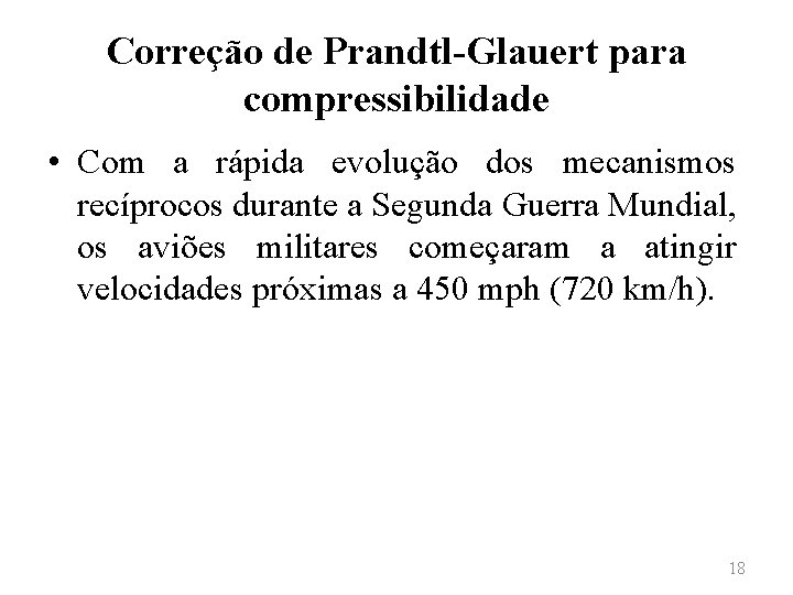 Correção de Prandtl-Glauert para compressibilidade • Com a rápida evolução dos mecanismos recíprocos durante