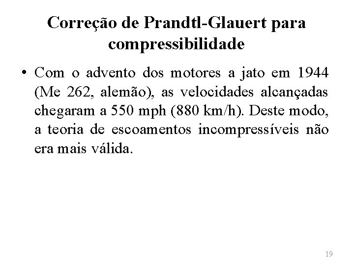 Correção de Prandtl-Glauert para compressibilidade • Com o advento dos motores a jato em