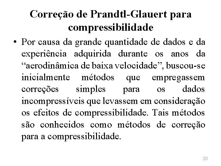 Correção de Prandtl-Glauert para compressibilidade • Por causa da grande quantidade de dados e