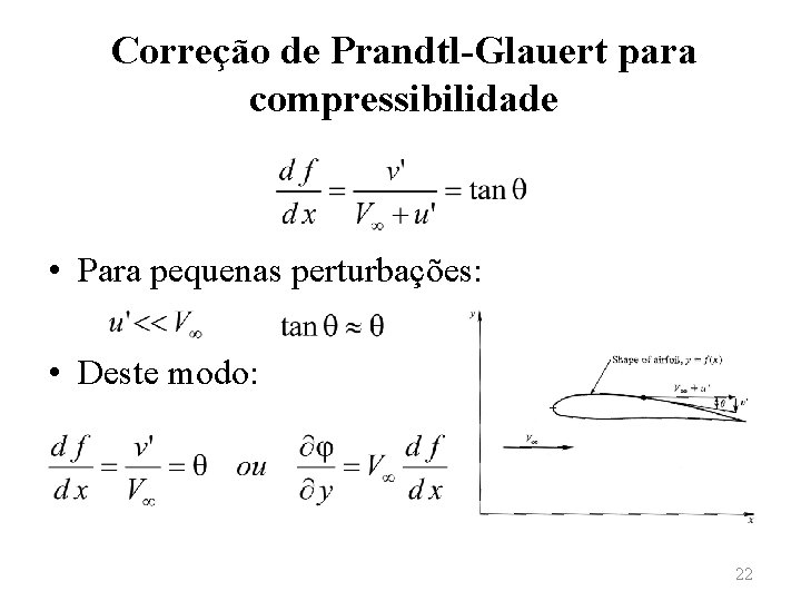 Correção de Prandtl-Glauert para compressibilidade • Para pequenas perturbações: • Deste modo: 22 