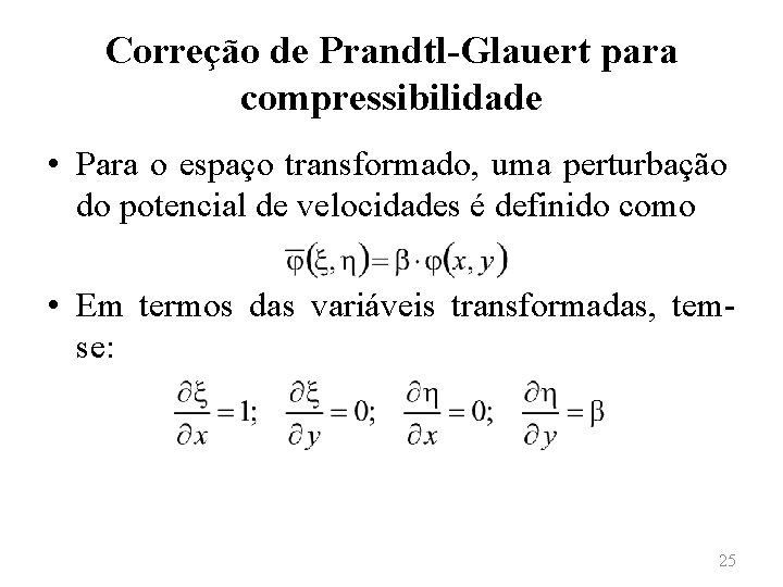 Correção de Prandtl-Glauert para compressibilidade • Para o espaço transformado, uma perturbação do potencial