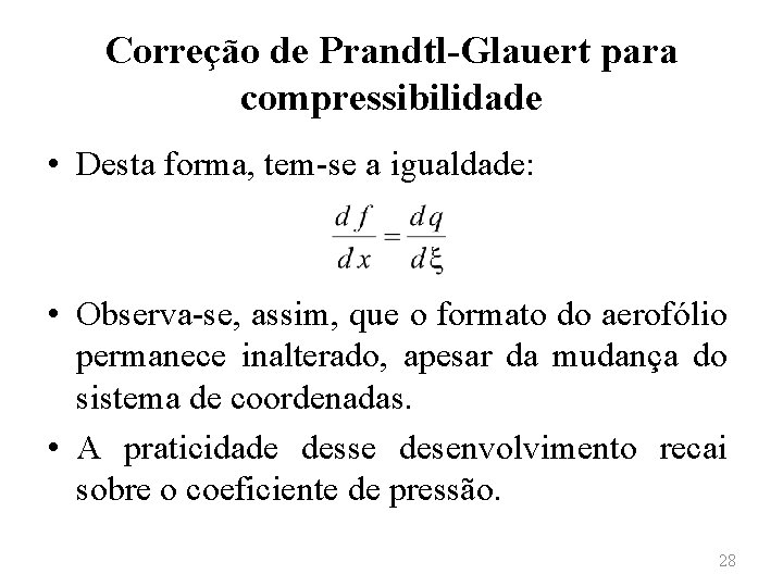 Correção de Prandtl-Glauert para compressibilidade • Desta forma, tem-se a igualdade: • Observa-se, assim,