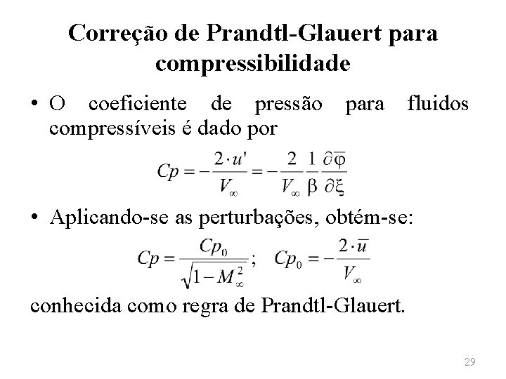 Correção de Prandtl-Glauert para compressibilidade • O coeficiente de pressão compressíveis é dado por