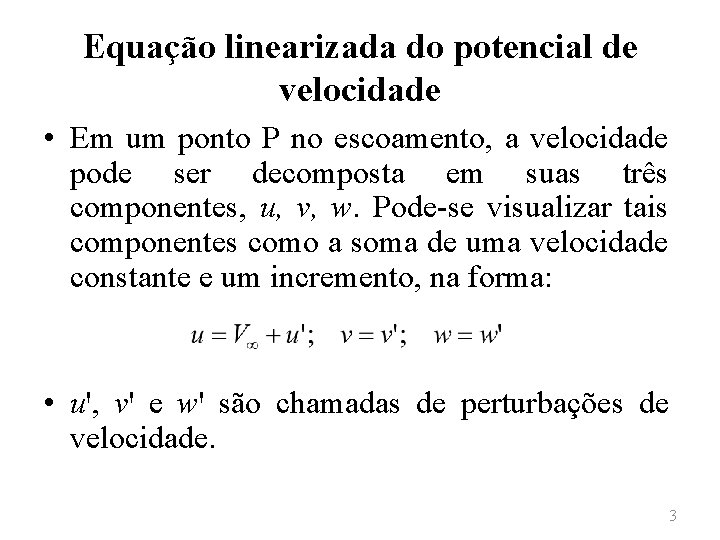 Equação linearizada do potencial de velocidade • Em um ponto P no escoamento, a